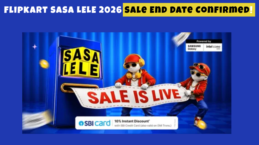 Flipkart SASA LELE 2026 Sale End Date Confirmed! Good Deals to Know