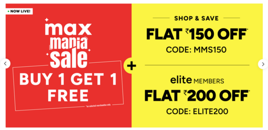 Max Mania Sale - Buy 1 Get 1 Free | Flat 150 OFF | Elite Flat 200 OFF