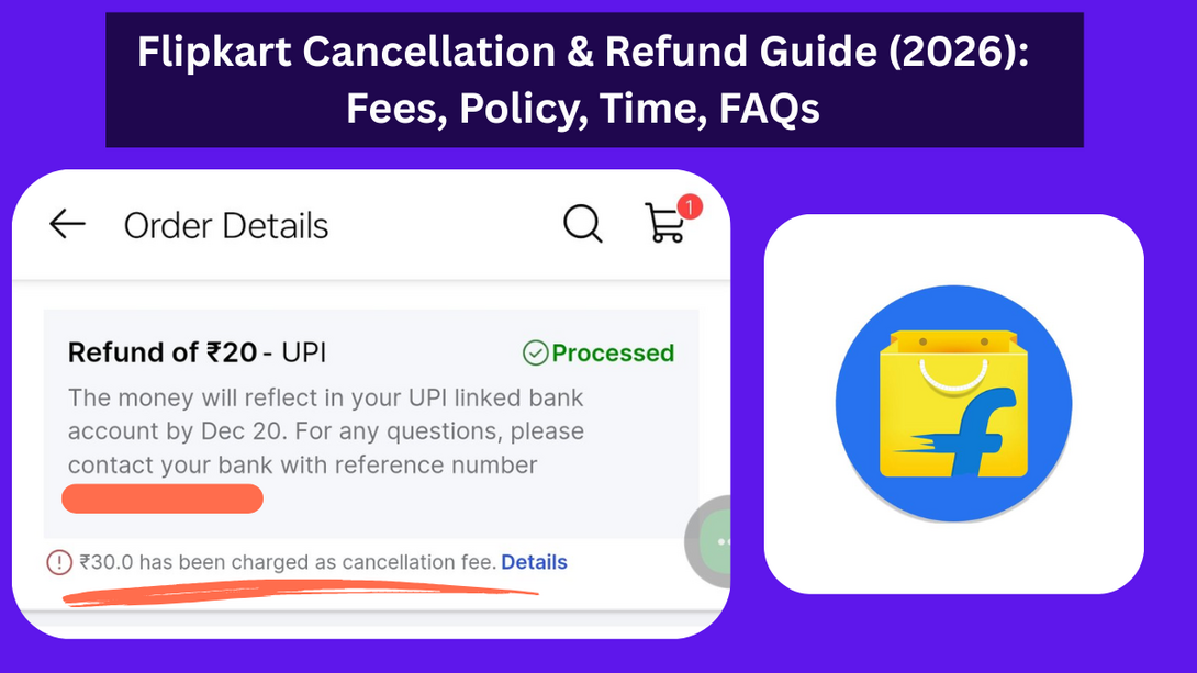 Flipkart Cancellation & Refund Guide (2026): Fees, Policy, Time, FAQs