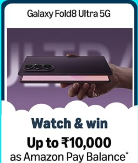 Samsung Galaxy Z Fold& Ultra 5G | Watch and win  a chance to win up to 10,000 Amazon Pay Balance