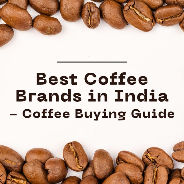 10 Best Coffee Brands in India 2023 with Coffee Buying Guide for Beginners DesiDime