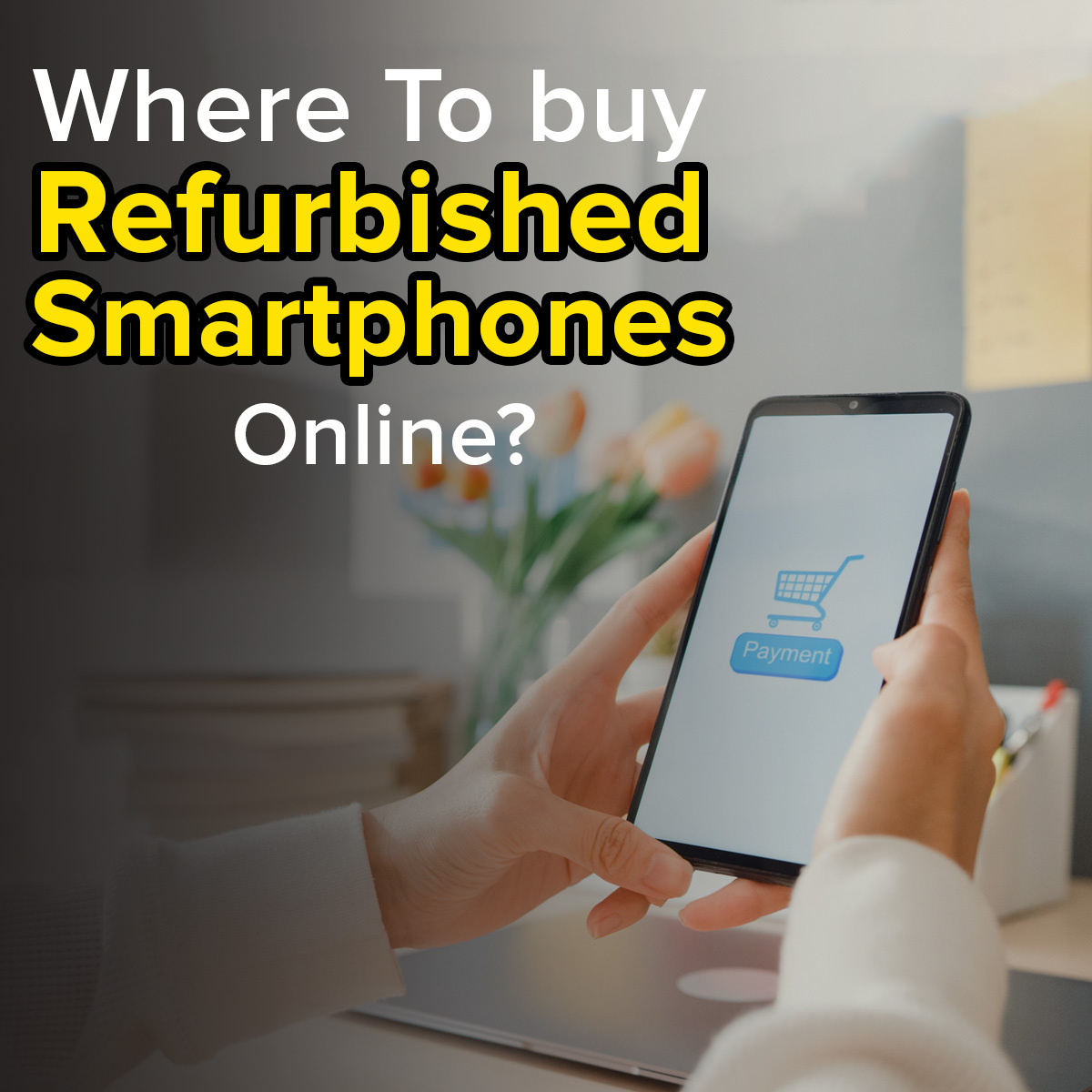 Where to Buy Refurbished (Used) Phones Online? DesiDime