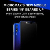 Micromax’s New Mobile Series 'IN' Geared Up: Price, Launch Date, Specifications, and Features inside