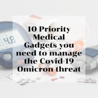 Omicron : 10 Priority Medical Gadgets you need to manage the Covid-19 Omicron threat