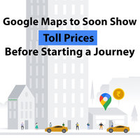 Google Maps to Soon Show Toll Prices Before Starting a Journey – More Updates & Features