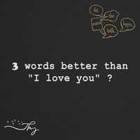Contest : Write 3 words better than "I Love You" 