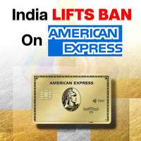 India Lifts Ban on American Express: See AmEx Credit Cards You Can Expect to Apply  Soon!