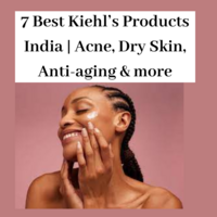 7 Best Kiehl’s Products India | Acne, Dry Skin, Anti-aging & more