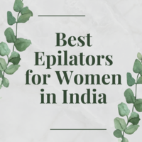 Best Epilators for Women in India (Tips & Buying Guide)