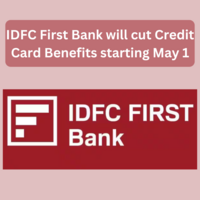 IDFC First Bank will cut Credit Card Benefits starting May 1
