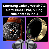 Samsung Galaxy Watch 7 & Ultra, Buds 3 Pro, & Ring sale date & prices in India