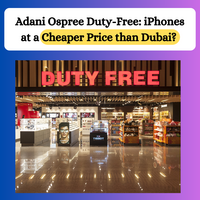 Adani Ospree Duty-Free: iPhones at a Cheaper Price than Dubai?