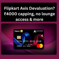 Flipkart Axis Devaluation? ₹4000 capping, no lounge access & more