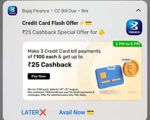 Bajaj Finance: Up to 25 cashback on 3 Credit Card Bill Payments of 100+ | 2-5 PM | Got ₹7 cashback | Account specific